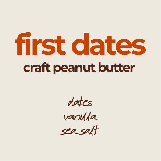 First Dates | Salted Date + Vanilla Peanut Butter *PRE-ORDER*